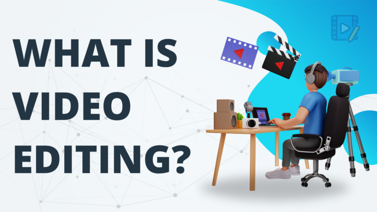 What Is Video Editing?