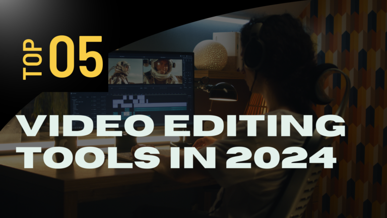 Top 5 Video Editing Tools In 2024